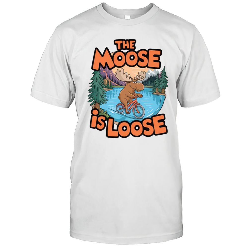 The Moose Is Loose T-Shirt